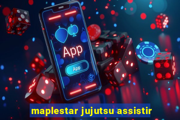 maplestar jujutsu assistir